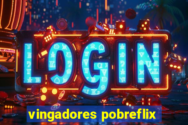 vingadores pobreflix